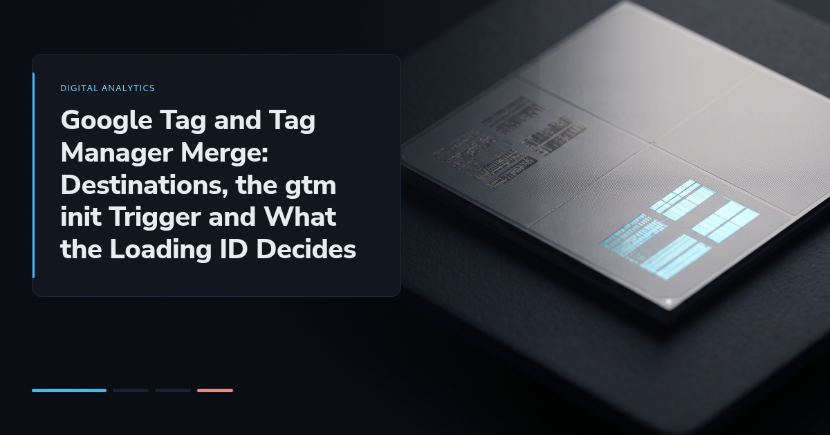 Google Tag and Tag Manager Merge: Destinations, the gtm init Trigger and What the Loading ID Decides