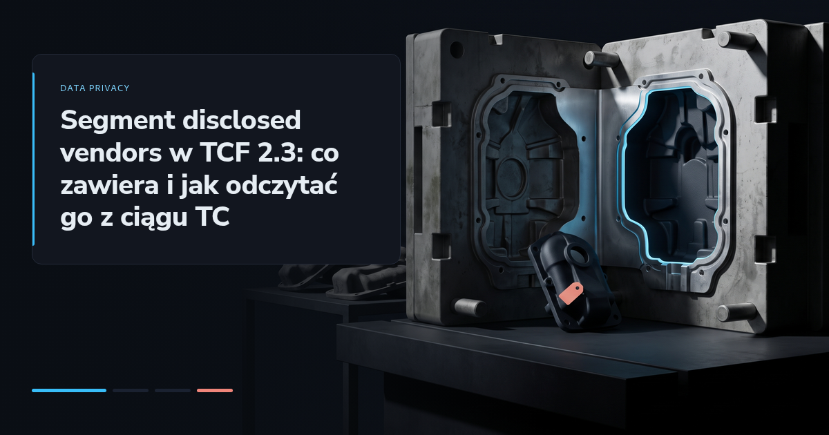 Segment disclosed vendors w TCF 2.3: co zawiera i jak odczytać go z ciągu TC