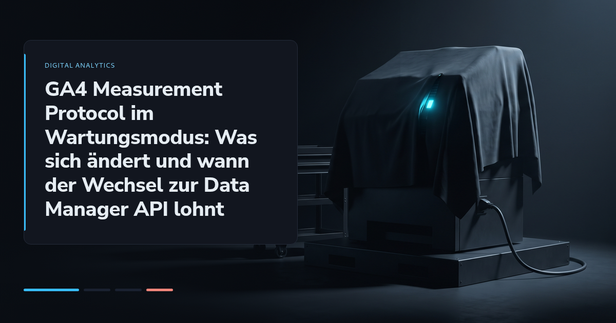 GA4 Measurement Protocol im Wartungsmodus: Was sich ändert und wann der Wechsel zur Data Manager API lohnt
