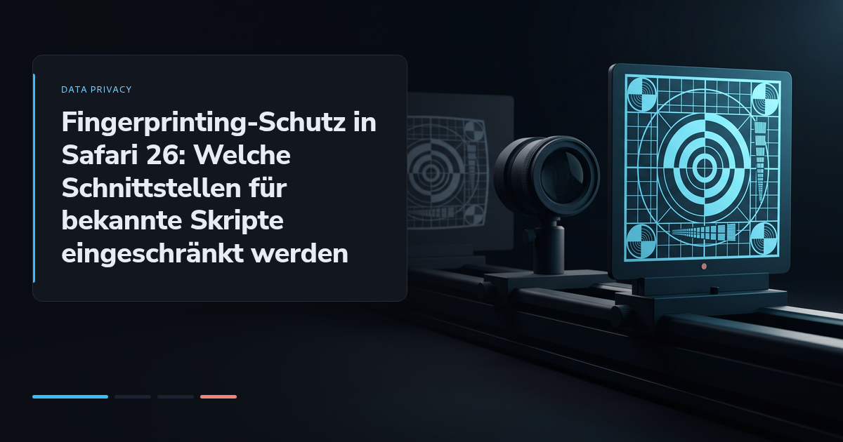 Fingerprinting-Schutz in Safari 26: Welche Schnittstellen für bekannte Skripte eingeschränkt werden