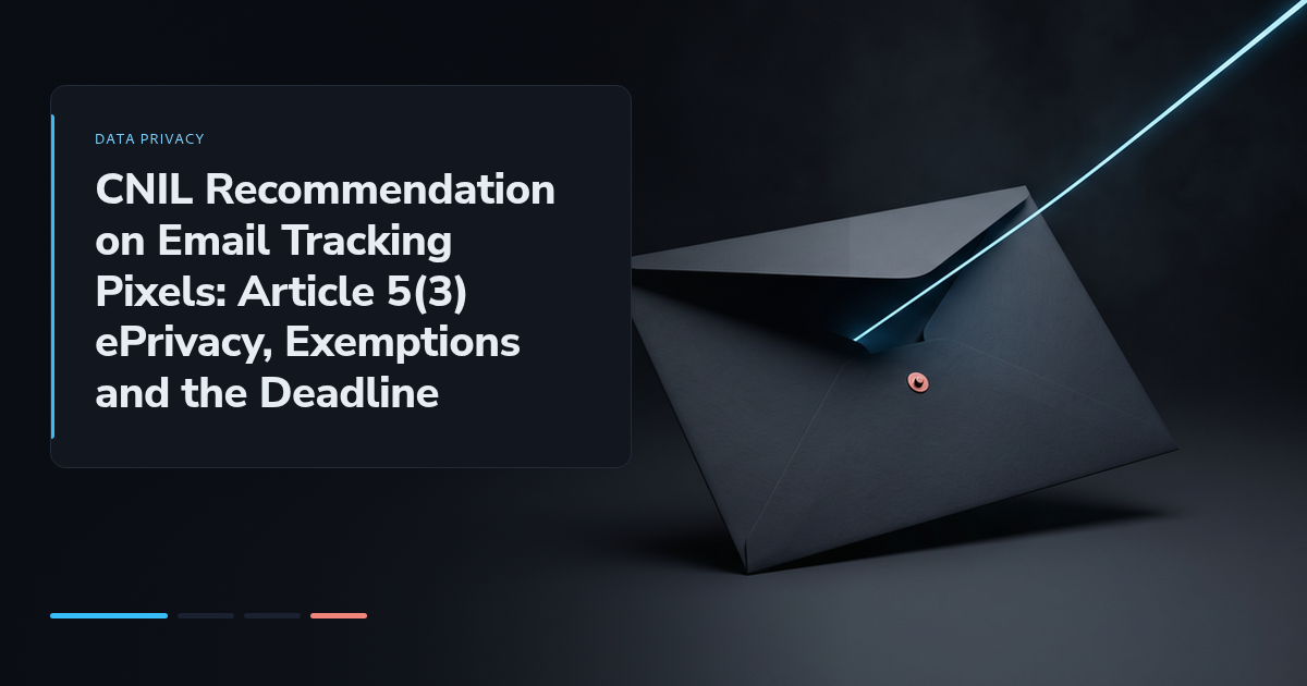 CNIL Recommendation on Email Tracking Pixels: Article 5(3) ePrivacy, Exemptions and the Deadline