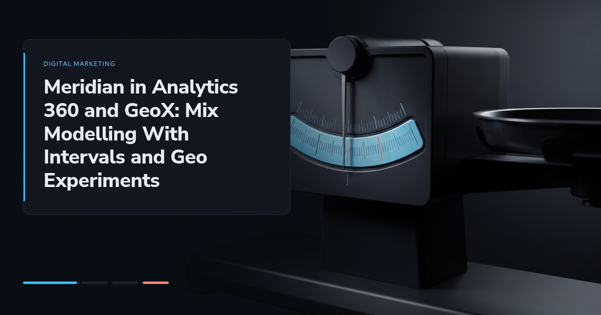 Meridian in Analytics 360 and GeoX: Mix Modelling With Intervals and Geo Experiments