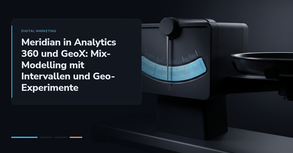 Meridian in Analytics 360 und GeoX: Mix-Modelling mit Intervallen und Geo-Experimente