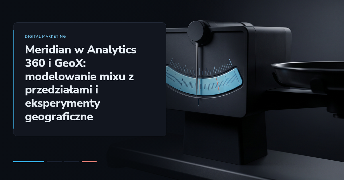 Meridian w Analytics 360 i GeoX: modelowanie mixu z przedziałami i eksperymenty geograficzne