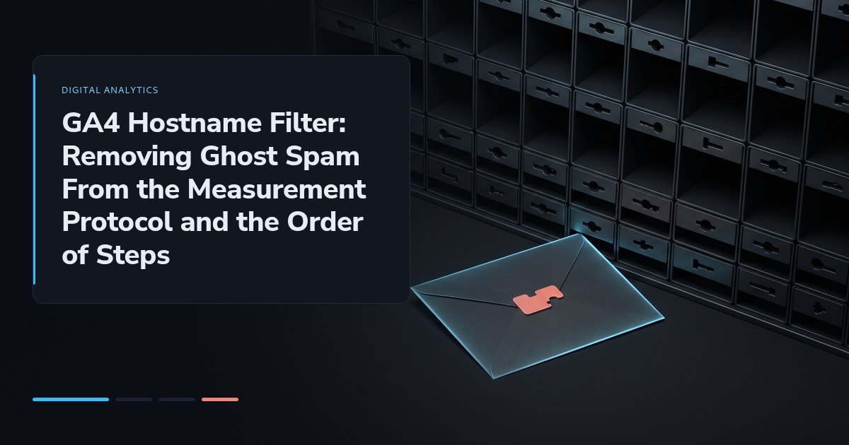 GA4 Hostname Filter: Removing Ghost Spam From the Measurement Protocol and the Order of Steps