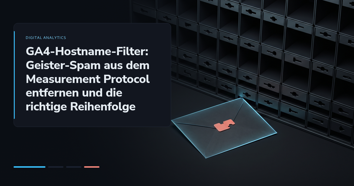 GA4-Hostname-Filter: Geister-Spam aus dem Measurement Protocol entfernen und die richtige Reihenfolge