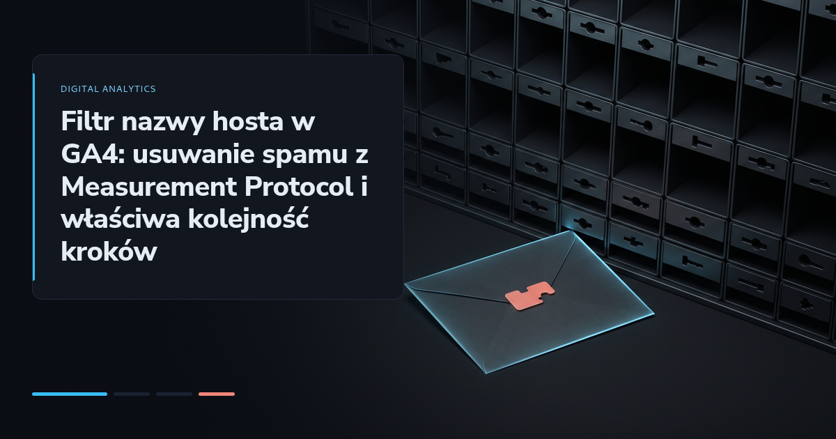 Filtr nazwy hosta w GA4: usuwanie spamu z Measurement Protocol i właściwa kolejność kroków