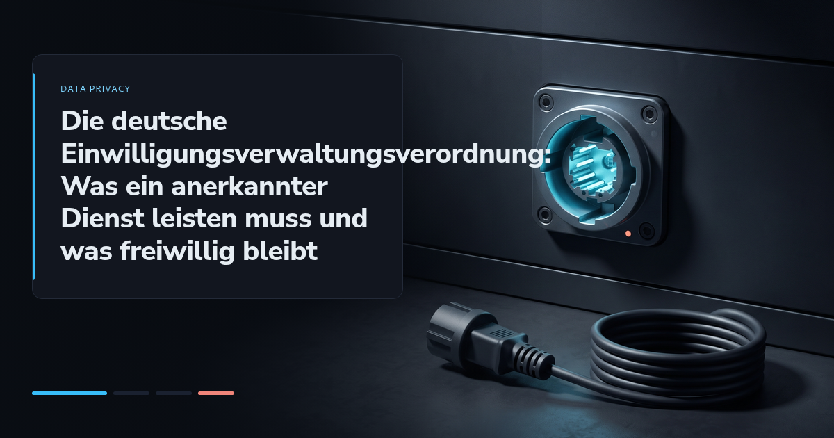 Die deutsche Einwilligungsverwaltungsverordnung: Was ein anerkannter Dienst leisten muss und was freiwillig bleibt