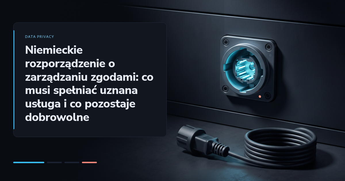 Niemieckie rozporządzenie o zarządzaniu zgodami: co musi spełniać uznana usługa i co pozostaje dobrowolne