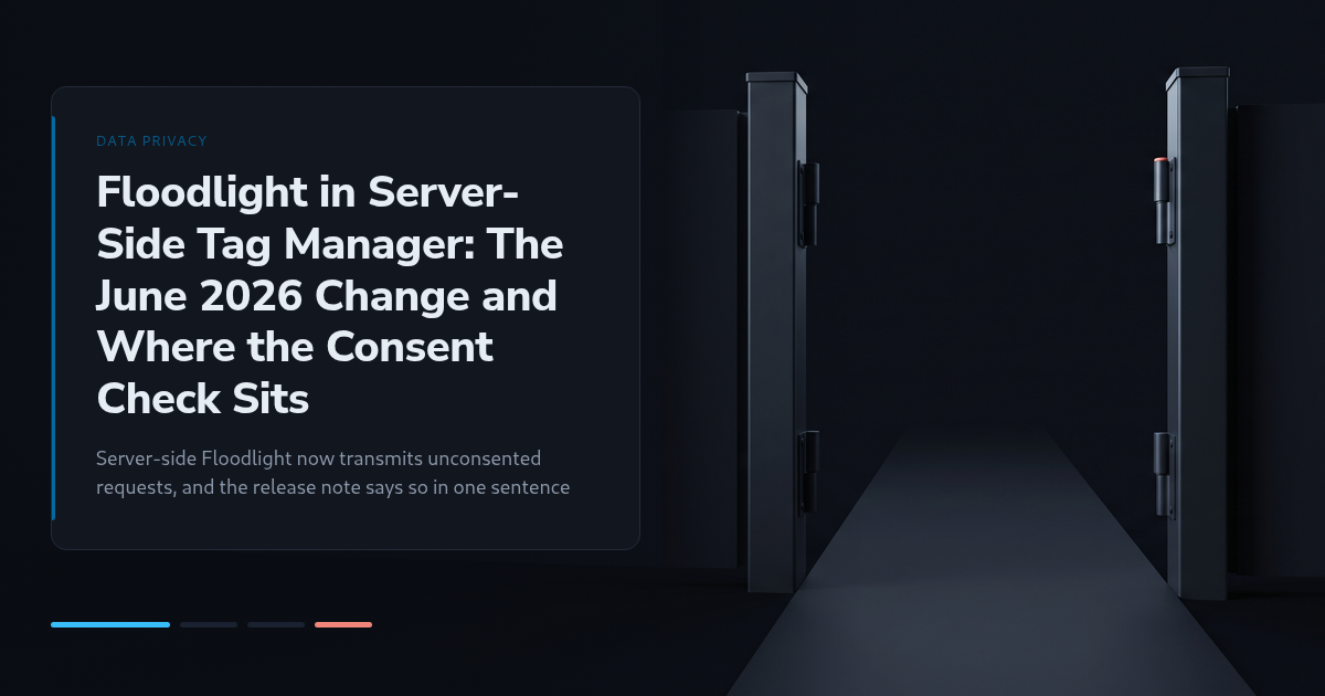 Floodlight in Server-Side Tag Manager: The June 2026 Change and Where the Consent Check Sits