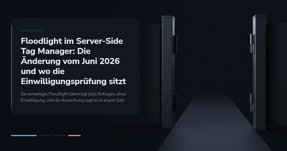 Floodlight im Server-Side Tag Manager: Die Änderung vom Juni 2026 und wo die Einwilligungsprüfung sitzt