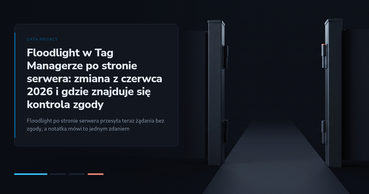 Floodlight w Tag Managerze po stronie serwera: zmiana z czerwca 2026 i gdzie znajduje się kontrola zgody