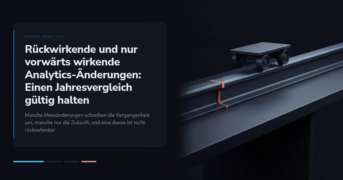 Rückwirkende und nur vorwärts wirkende Analytics-Änderungen: Einen Jahresvergleich gültig halten