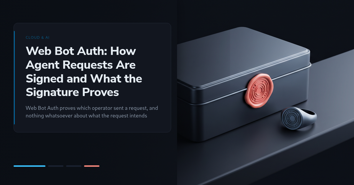 Web Bot Auth: How Agent Requests Are Signed and What the Signature Proves