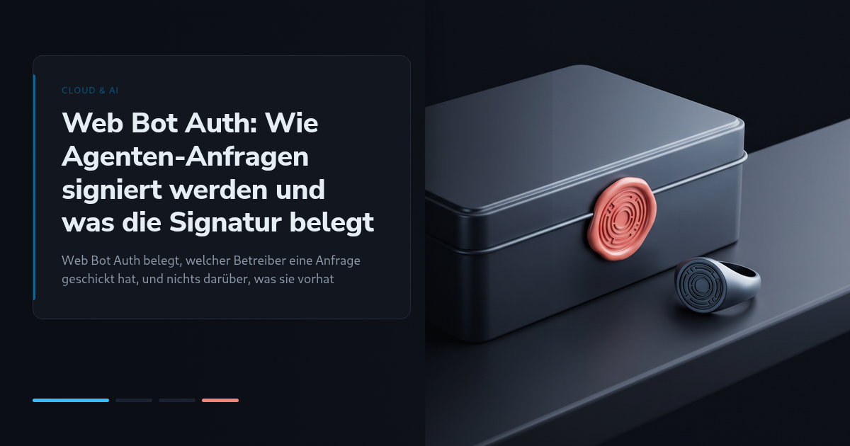 Web Bot Auth: Wie Agenten-Anfragen signiert werden und was die Signatur belegt
