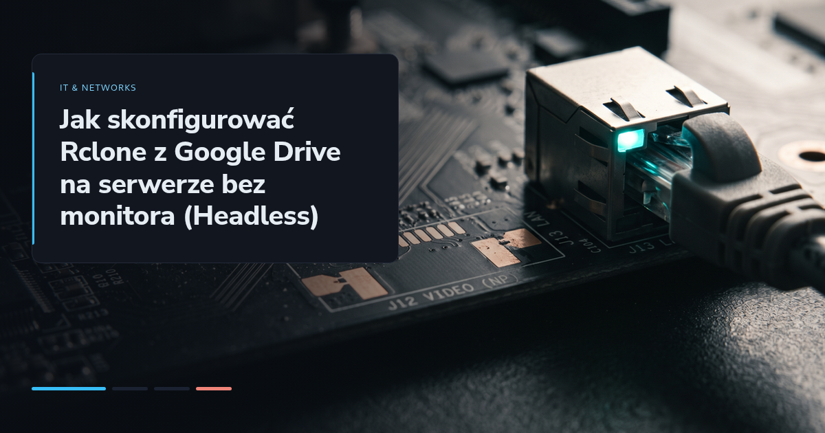 Jak skonfigurować Rclone z Google Drive na serwerze bez monitora (Headless)
