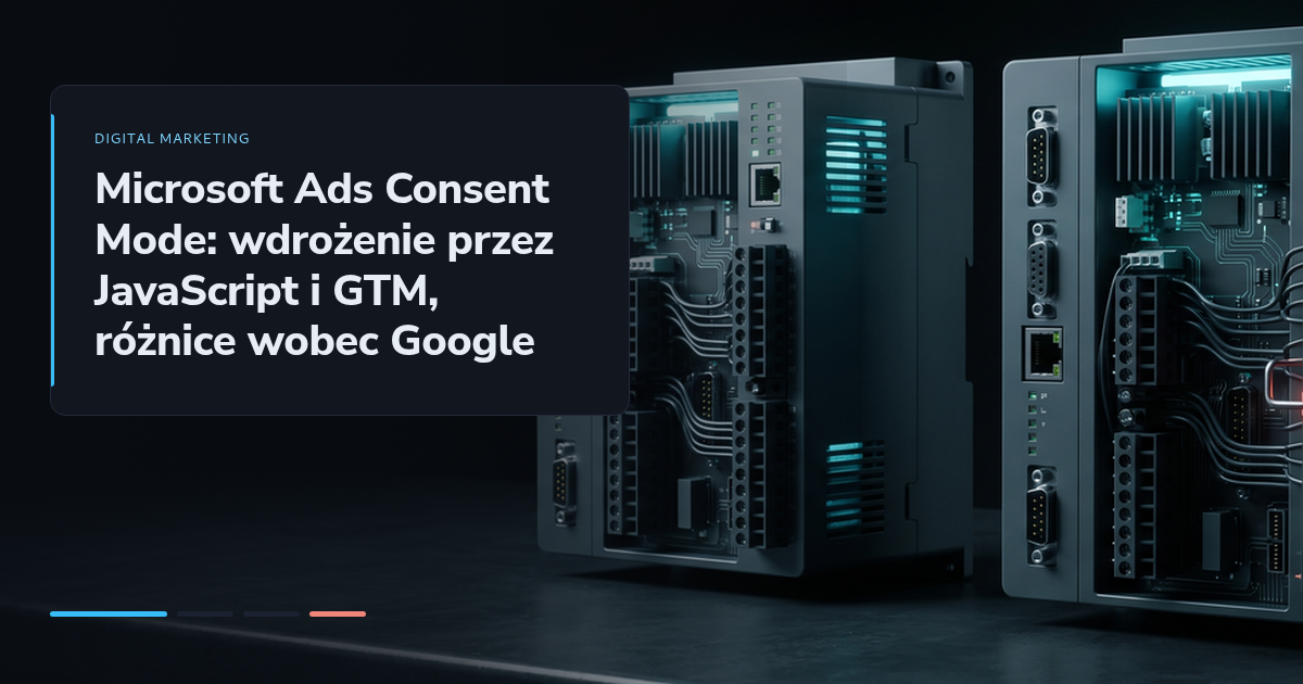 Microsoft Ads Consent Mode: wdrożenie przez JavaScript i GTM, różnice wobec Google