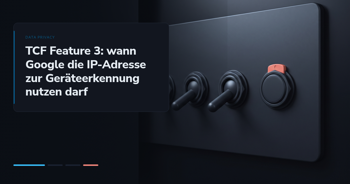 TCF Feature 3: wann Google die IP-Adresse zur Geräteerkennung nutzen darf