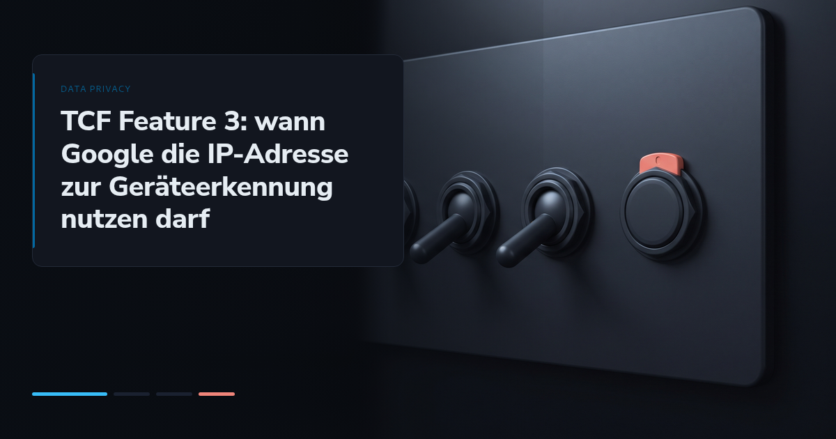 TCF Feature 3: wann Google die IP-Adresse zur Geräteerkennung nutzen darf