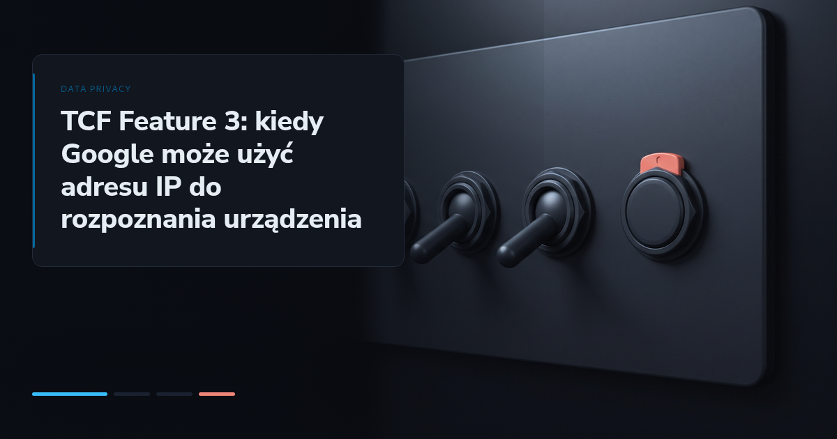 TCF Feature 3: kiedy Google może użyć adresu IP do rozpoznania urządzenia