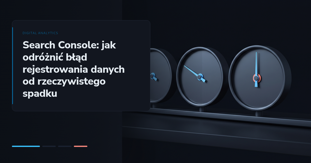 Search Console: jak odróżnić błąd rejestrowania danych od rzeczywistego spadku