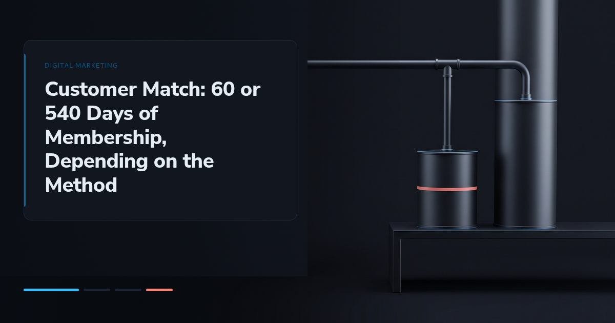 Customer Match: 60 or 540 Days of Membership, Depending on the Method