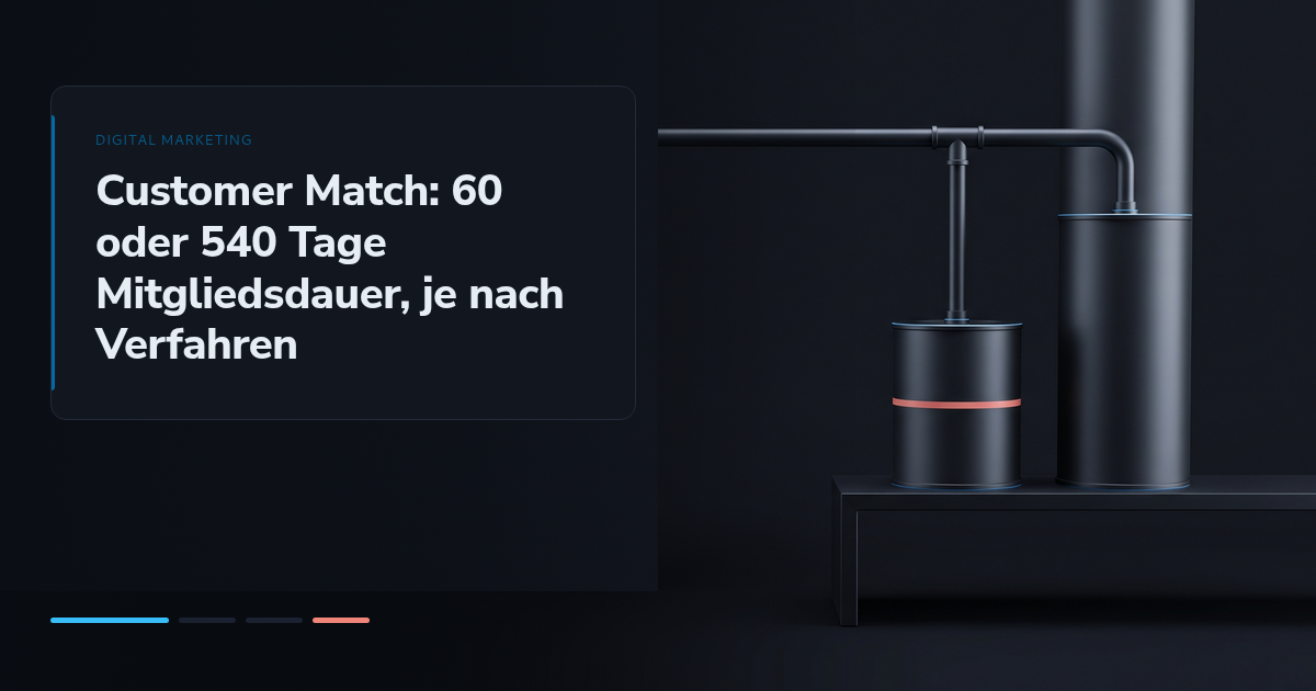 Customer Match: 60 oder 540 Tage Mitgliedsdauer, je nach Verfahren