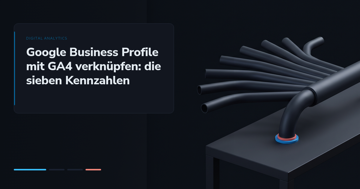 Google Business Profile mit GA4 verknüpfen: die sieben Kennzahlen