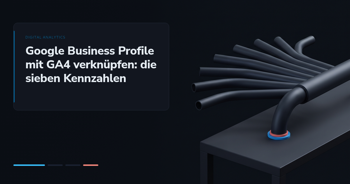 Google Business Profile mit GA4 verknüpfen: die sieben Kennzahlen