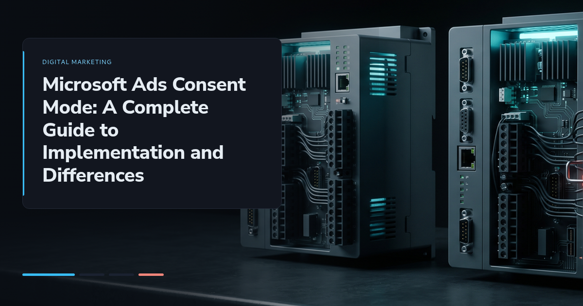 Microsoft Ads Consent Mode: A Complete Guide to Implementation and Differences