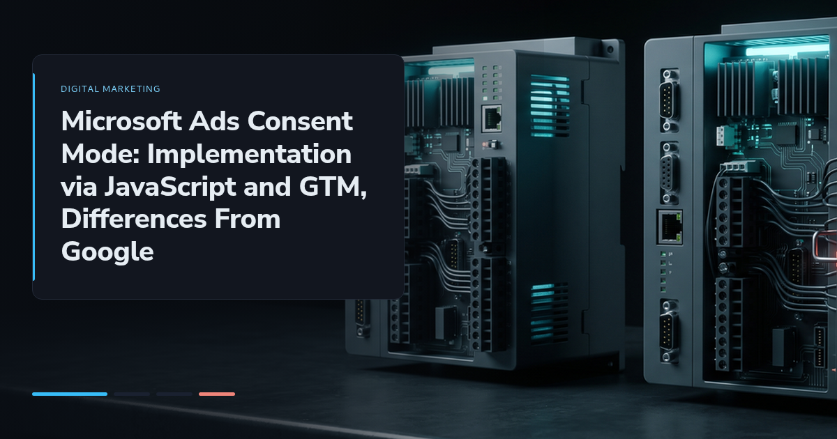 Microsoft Ads Consent Mode: Implementation via JavaScript and GTM, Differences From Google