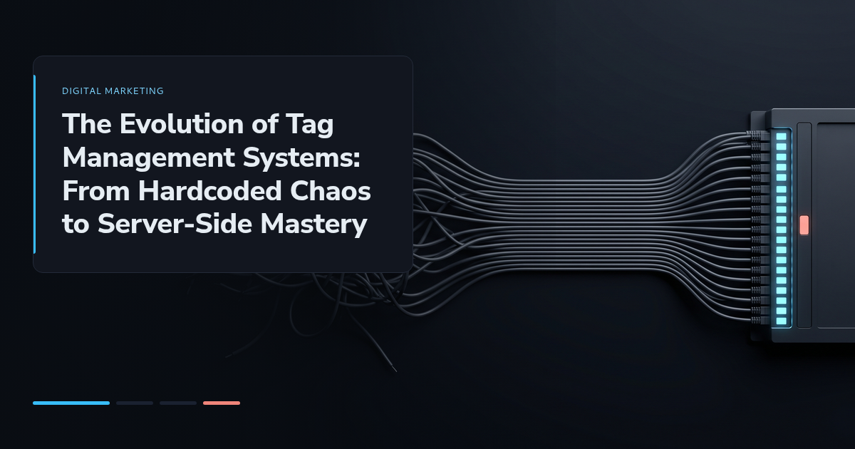 The Evolution of Tag Management Systems: From Hardcoded Chaos to Server-Side Mastery