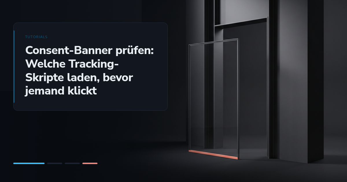 Consent-Banner prüfen: Welche Tracking-Skripte laden, bevor jemand klickt