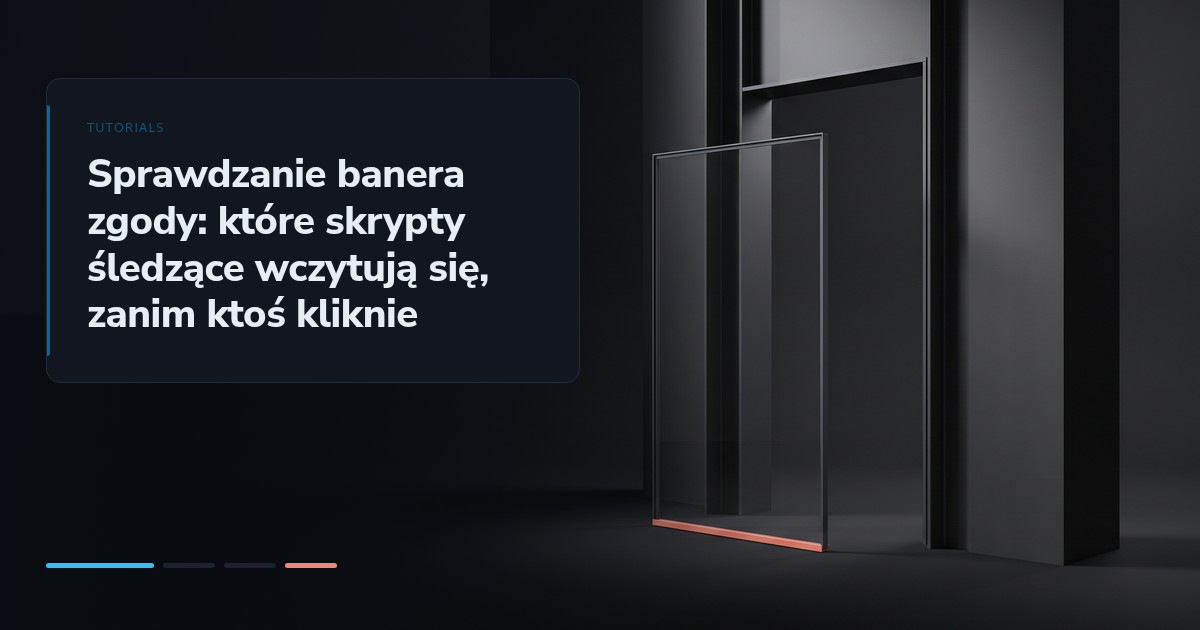 Sprawdzanie banera zgody: które skrypty śledzące wczytują się, zanim ktoś kliknie