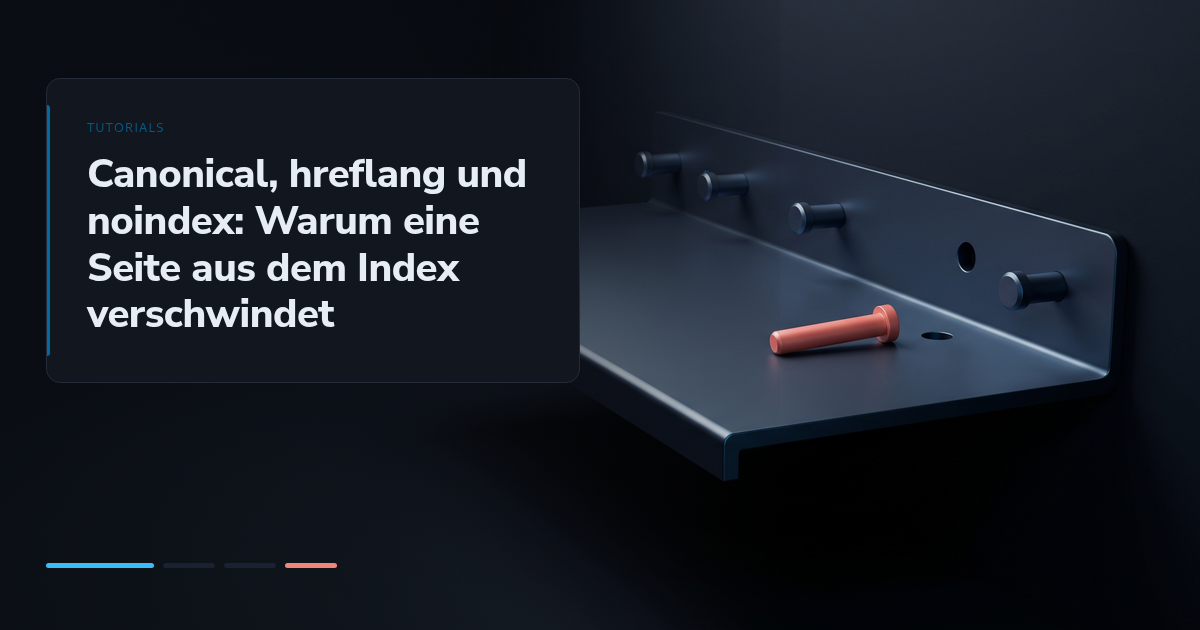 Canonical, hreflang und noindex: Warum eine Seite aus dem Index verschwindet