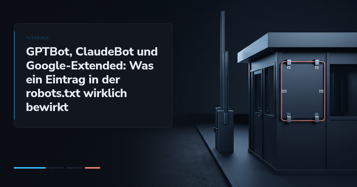 GPTBot, ClaudeBot und Google-Extended: Was ein Eintrag in der robots.txt wirklich bewirkt