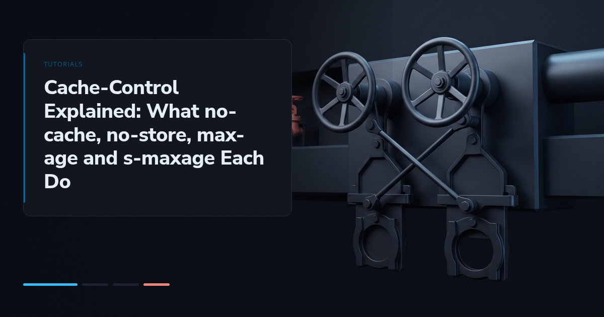 Cache-Control Explained: What no-cache, no-store, max-age and s-maxage Each Do