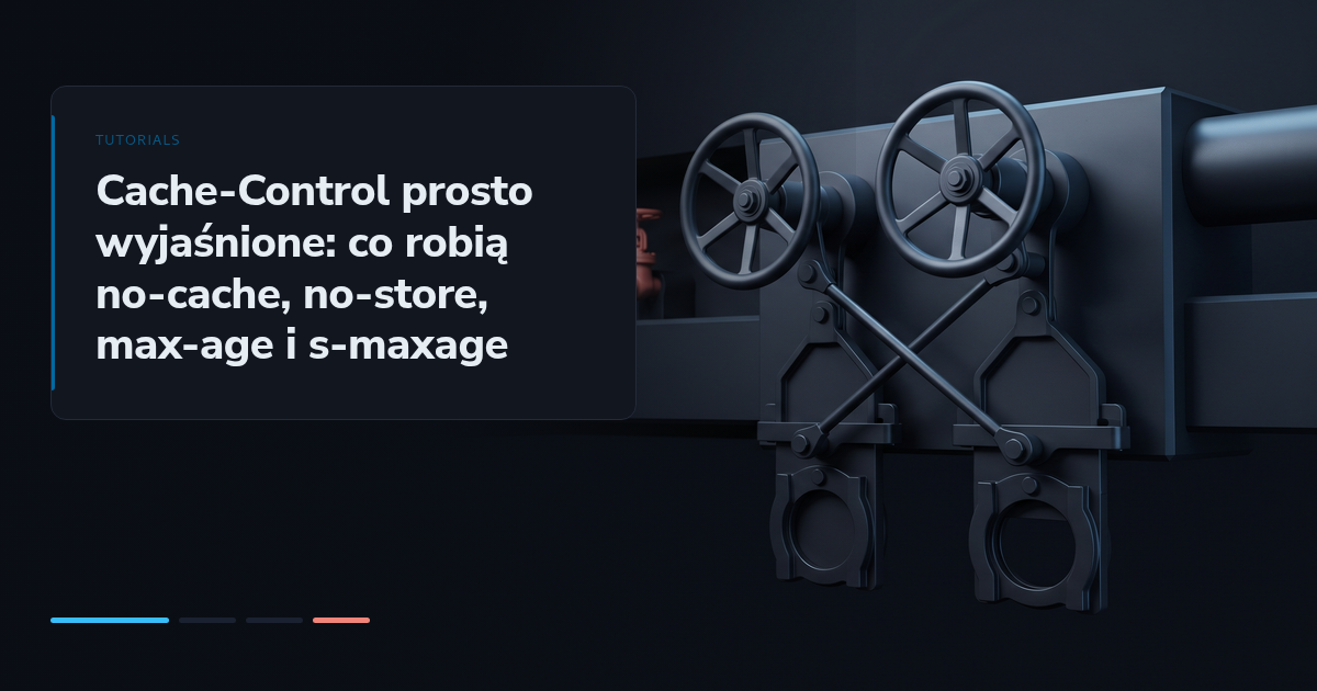 Cache-Control prosto wyjaśnione: co robią no-cache, no-store, max-age i s-maxage