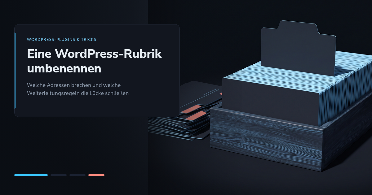 Eine WordPress-Rubrik umbenennen: Welche Adressen brechen und welche Weiterleitungsregeln die Lücke schließen