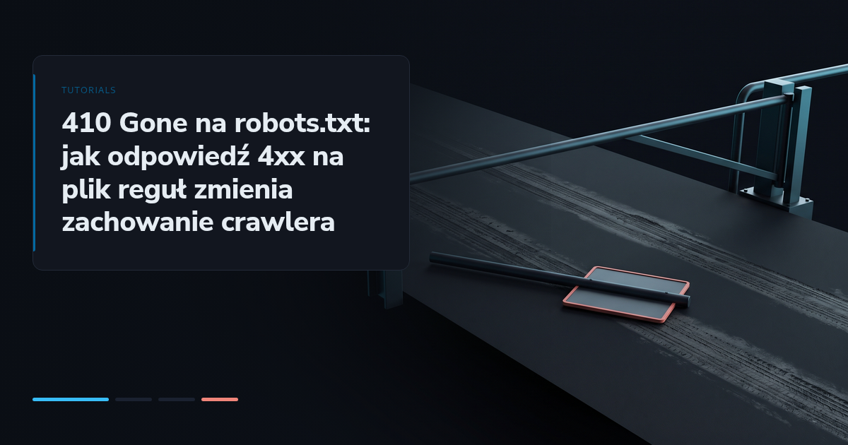 410 Gone na robots.txt: jak odpowiedź 4xx na plik reguł zmienia zachowanie crawlera