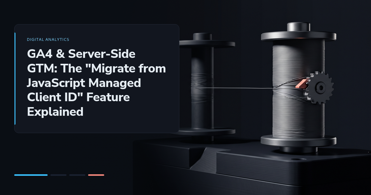 GA4 & Server-Side GTM: The "Migrate from JavaScript Managed Client ID" Feature Explained