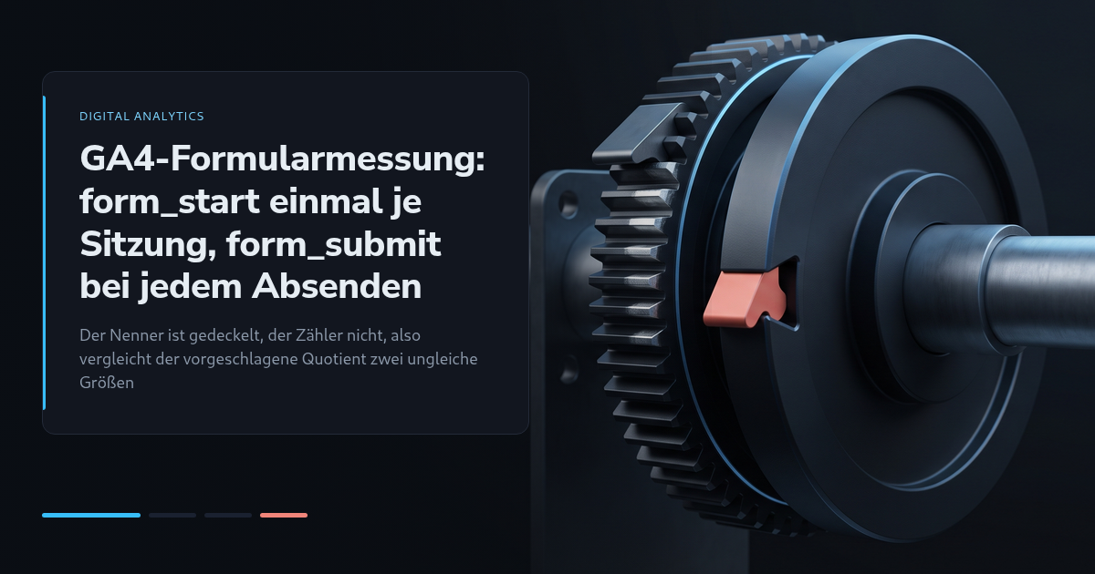 GA4-Formularmessung: form_start einmal je Sitzung, form_submit bei jedem Absenden