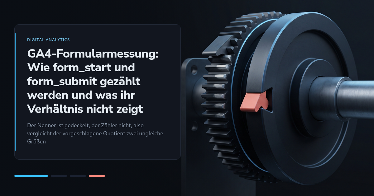 GA4-Formularmessung: Wie form_start und form_submit gezählt werden und was ihr Verhältnis nicht zeigt