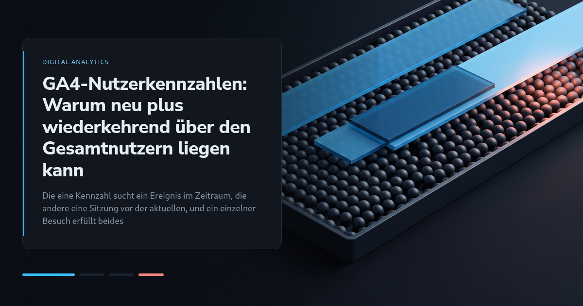 GA4-Nutzerkennzahlen: Warum neu plus wiederkehrend über den Gesamtnutzern liegen kann