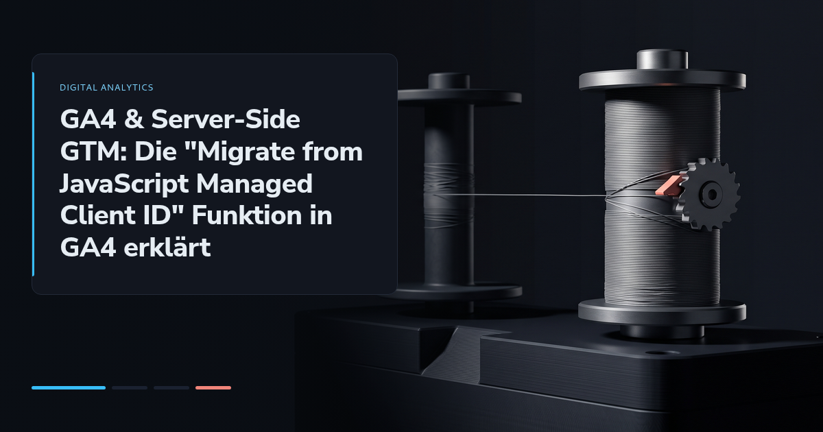 GA4 & Server-Side GTM: Die "Migrate from JavaScript Managed Client ID" Funktion in GA4 erklärt