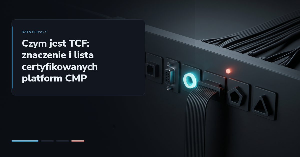 Czym jest TCF: znaczenie i lista certyfikowanych platform CMP