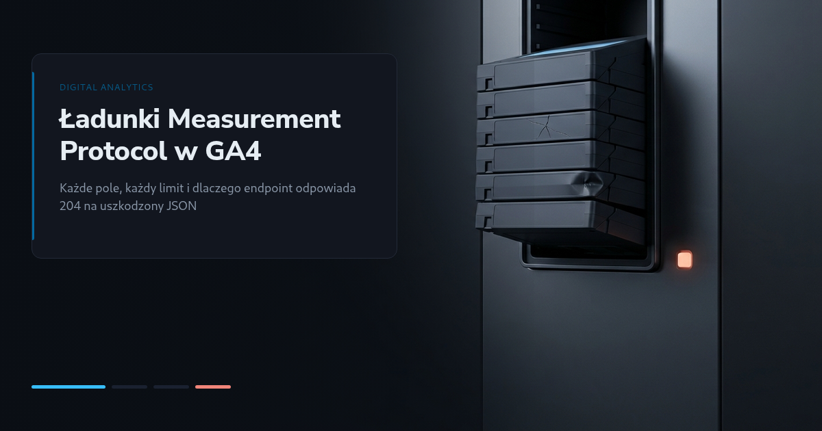 Ładunki Measurement Protocol w GA4: każde pole, każdy limit i dlaczego endpoint odpowiada 204 na uszkodzony JSON