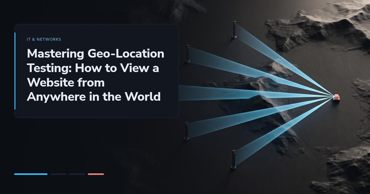 Mastering Geo-Location Testing: How to View a Website from Anywhere in the World