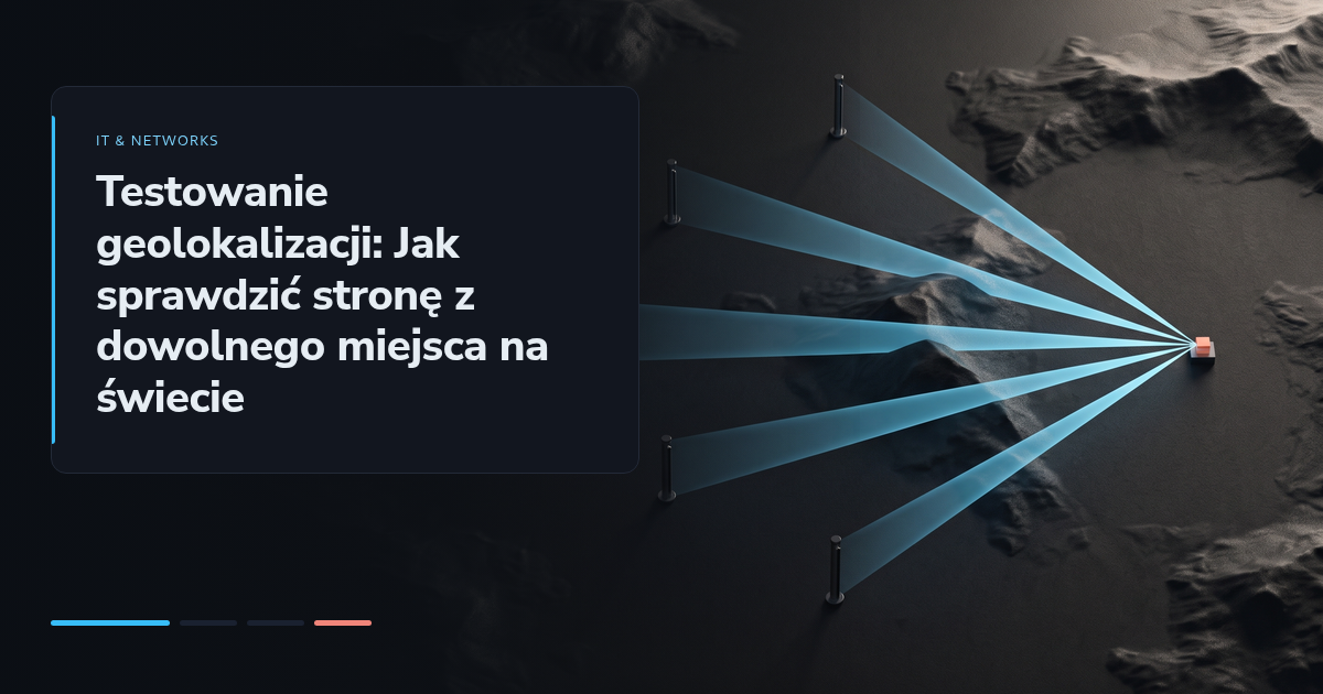 Testowanie geolokalizacji: Jak sprawdzić stronę z dowolnego miejsca na świecie