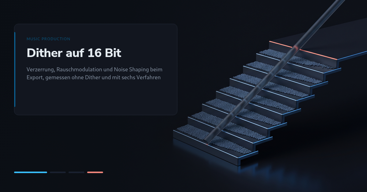 Dither beim Export auf 16 Bit: Verzerrung, Rauschmodulation und Noise Shaping gemessen